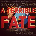 Toronto: Cliff Cardinal’s “(Everyone I Love Has) A Terrible Fate (Befall Them)” extends before it opens